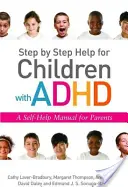 Ayuda paso a paso para niños con TDAH: Manual de autoayuda para padres - Step by Step Help for Children with ADHD: A Self-Help Manual for Parents