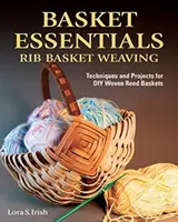 Basket Essentials: Rib Basket Weaving: Técnicas y proyectos para cestas de junco tejidas por uno mismo - Basket Essentials: Rib Basket Weaving: Techniques and Projects for DIY Woven Reed Baskets