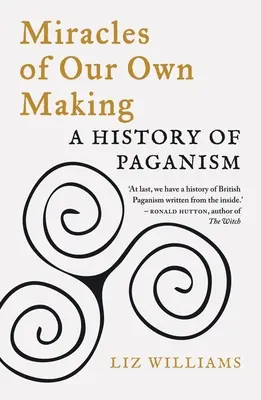 Milagros de nuestra propia creación: Historia del Paganismo - Miracles of Our Own Making: A History of Paganism