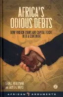 Las odiosas deudas de África: Cómo los préstamos extranjeros y la fuga de capitales desangraron un continente - Africa's Odious Debts: How Foreign Loans and Capital Flight Bled a Continent