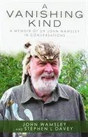 Una especie en extinción: Memorias del Dr. John Wamsley en conversaciones - A Vanishing Kind: A Memoir of Dr John Wamsley in Conversations