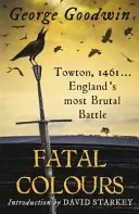 Towton, 1461 - La batalla más brutal de Inglaterra - Fatal Colours - Towton, 1461 - England's Most Brutal Battle