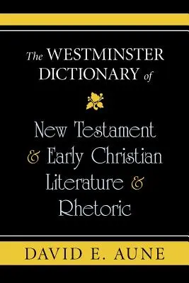 Diccionario Westminster de literatura y retórica neotestamentaria y paleocristiana - The Westminster Dictionary of New Testament & Early Christian Literature & Rhetoric