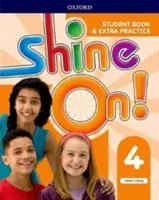 ¡Shine On! Nivel 4: Libro del alumno con prácticas adicionales - Shine On!: Level 4: Student Book with Extra Practice