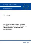 La influencia de los partidos políticos en las últimas reformas en Alemania y Turquía - Die Mitwirkungspflicht der Parteien des Zivilprozesses vor dem Hintergrund letzter Reformen in Deutschland und der Türkei