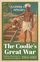 La gran guerra de los coolies: el trabajo indio en un conflicto global, 1914-1921 - Coolie's Great War - Indian Labour in a Global Conflict, 1914-1921