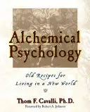 Psicología alquímica: Viejas recetas para vivir en un mundo nuevo - Alchemical Psychology: Old Recipes for Living in a New World