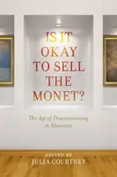 ¿Está bien vender el Monet? La era de la descesión en los museos - Is It Okay to Sell the Monet?: The Age of Deaccessioning in Museums