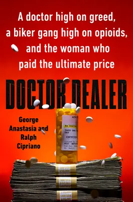 Doctor Dealer: Un médico codicioso, una banda de motoristas adictos a los opiáceos y la mujer que pagó el precio más alto. - Doctor Dealer: A Doctor High on Greed, a Biker Gang High on Opioids, and the Woman Who Paid the Ultimate Price