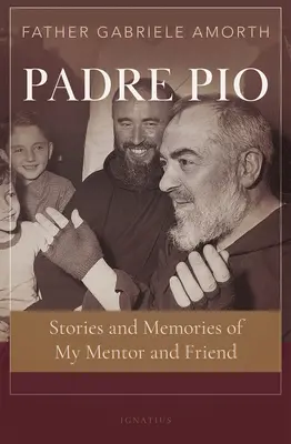 Padre Pío: Historias y recuerdos de mi mentor y amigo - Padre Pio: Stories and Memories of My Mentor and Friend