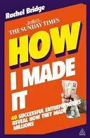 Cómo lo conseguí: 40 Empresarios de Éxito Revelan Cómo Hicieron Millones - How I Made It: 40 Successful Entrepreneurs Reveal How They Made Millions