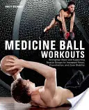 Ejercicios con balón medicinal: Fortalezca los grupos musculares principales y de apoyo para aumentar la potencia, la coordinación y la estabilidad central - Medicine Ball Workouts: Strengthen Major and Supporting Muscle Groups for Increased Power, Coordination and Core Stability