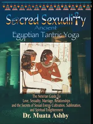 Sexualidad sagrada: Yoga tántrico del antiguo Egipto - Sacred Sexuality: Ancient Egyptian Tantric Yoga