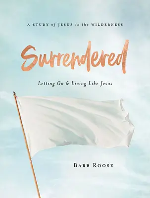 Surrendered - Cuaderno de estudio bíblico para mujeres: Dejar ir y vivir como Jesús - Surrendered - Women's Bible Study Participant Workbook: Letting Go and Living Like Jesus