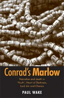 Conrad's Marlow: Narrative and Death in 'Youth', Heart of Darkness, Lord Jim and Chance (El Marlow de Conrad: narrativa y muerte en 'Juventud', El corazón de las tinieblas, Lord Jim y El azar) - Conrad's Marlow: Narrative and Death in 'Youth', Heart of Darkness, Lord Jim and Chance