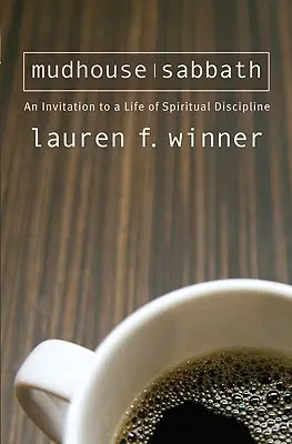 Sábado de barro: Una invitación a una vida de disciplina espiritual - Mudhouse Sabbath: An Invitation to a Life of Spiritual Discipline