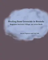 La curación del genocidio en Ruanda: Rugerero Survivors Village, un libro de artista - Healing from Genocide in Rwanda: Rugerero Survivors Village, an Artist Book