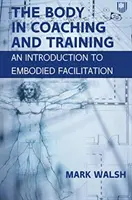 El cuerpo en el coaching y la formación: Una introducción a la facilitación corporal - Body in Coaching and Training: An Introduction to Embodied Facilitation