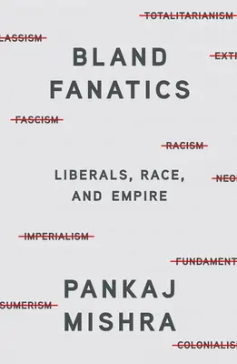 Fanáticos insípidos: Liberales, raza e imperio - Bland Fanatics: Liberals, Race, and Empire