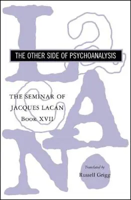 El Seminario de Jacques Lacan: La otra cara del psicoanálisis - The Seminar of Jacques Lacan: The Other Side of Psychoanalysis