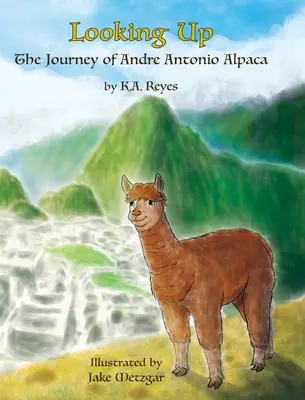 Mirando hacia arriba: El viaje de Andre Antonio Alpaca - Looking Up: The Journey of Andre Antonio Alpaca