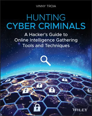 Caza de ciberdelincuentes: Guía del hacker sobre herramientas y técnicas de recopilación de inteligencia en línea - Hunting Cyber Criminals: A Hacker's Guide to Online Intelligence Gathering Tools and Techniques