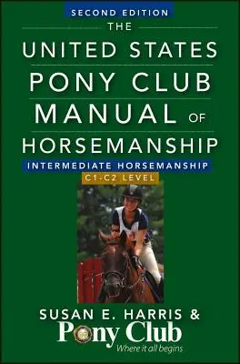 The United States Pony Club Manual of Horsemanship: Equitación Intermedia/Nivel C1-C2 - The United States Pony Club Manual of Horsemanship: Intermediate Horsemanship/C1-C2 Level