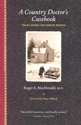 Libro de casos de un médico rural: Cuentos de los bosques del norte - A Country Doctor's Casebook: Tales from the North Woods