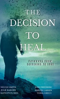 La decisión de curar: Caminos del sufrimiento al amor - The Decision to Heal: Pathways from Suffering to Love