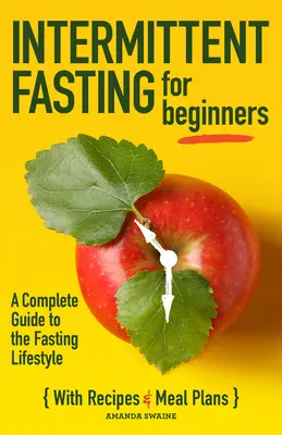 Ayuno intermitente para principiantes: Guía completa del estilo de vida del ayuno - Intermittent Fasting for Beginners: A Complete Guide to the Fasting Lifestyle