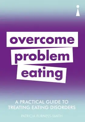 Guía práctica para el tratamiento de los trastornos alimentarios: Superar los trastornos alimentarios - A Practical Guide to Treating Eating Disorders: Overcome Disordered Eating