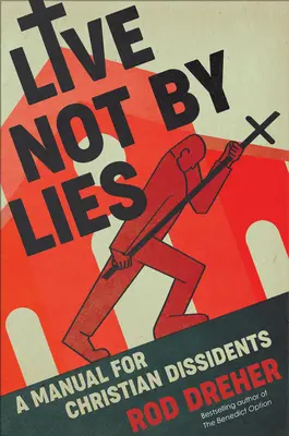 No vivir de mentiras: Manual para disidentes cristianos - Live Not by Lies: A Manual for Christian Dissidents