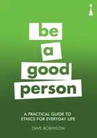 Guía práctica de ética para la vida cotidiana: Sé una buena persona - A Practical Guide to Ethics for Everyday Life: Be a Good Person