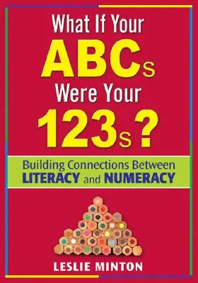 ¿Y si el abecedario fuera el 123? Establecer conexiones entre la alfabetización y la aritmética elemental - What If Your ABCs Were Your 123s?: Building Connections Between Literacy and Numeracy