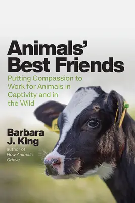 Los mejores amigos de los animales: La compasión al servicio de los animales en cautividad y en libertad - Animals' Best Friends: Putting Compassion to Work for Animals in Captivity and in the Wild