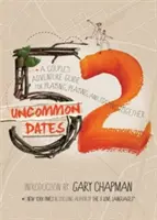 52 citas poco comunes: Guía de aventuras en pareja para rezar, jugar y permanecer juntos - 52 Uncommon Dates: A Couple's Adventure Guide for Praying, Playing, and Staying Together