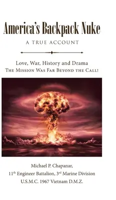 America's Backpack Nuke: A True Account: Amor, guerra, historia y drama - ¡La misión iba mucho más allá de la llamada! - America's Backpack Nuke: A True Account: Love, War, History and Drama - The Mission Was Far Beyond the Call!