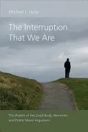 La Interrupción Que Somos: La salud del cuerpo vivido, la narrativa y la argumentación moral pública - The Interruption That We Are: The Health of the Lived Body, Narrative, and Public Moral Argument