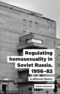 La regulación de la homosexualidad en la Rusia soviética, 1956-91: Una historia diferente - Regulating Homosexuality in Soviet Russia, 1956-91: A Different History