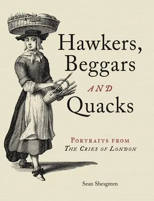 Buhoneros, mendigos y curanderos: Retratos de los Gritos de Londres - Hawkers, Beggars and Quacks: Portraits from the Cries of London