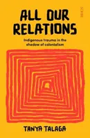 Todas nuestras relaciones - El trauma indígena a la sombra del colonialismo - All Our Relations - Indigenous trauma in the shadow of colonialism