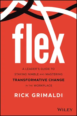 Flex: Guía del líder para mantenerse ágil y dominar el cambio transformador en el lugar de trabajo estadounidense - Flex: A Leader's Guide to Staying Nimble and Mastering Transformative Change in the American Workplace