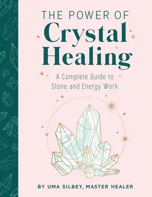 El Poder de la Curación con Cristales: Guía completa del trabajo con piedras y energía - The Power of Crystal Healing: A Complete Guide to Stone and Energy Work