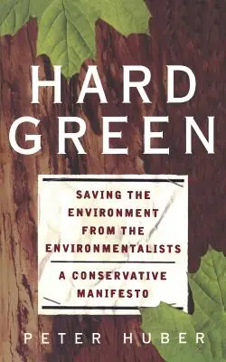 Hard Green: Salvar el medio ambiente de los ecologistas: un manifiesto conservador - Hard Green: Saving the Environment from the Environmentalists a Conservative Manifesto