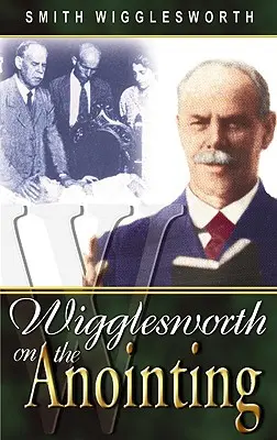 Wigglesworth sobre la Unción - Wigglesworth on the Anointing