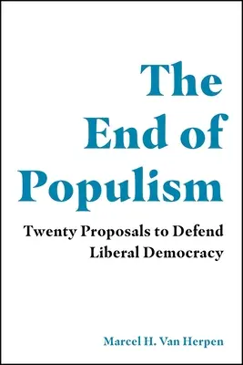 El fin del populismo: Veinte propuestas para defender la democracia liberal - The End of Populism: Twenty Proposals to Defend Liberal Democracy