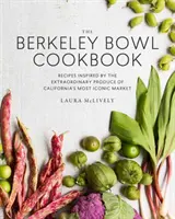 El libro de cocina de Berkeley Bowl: Recetas inspiradas en los extraordinarios productos del mercado más emblemático de California - The Berkeley Bowl Cookbook: Recipes Inspired by the Extraordinary Produce of California's Most Iconic Market