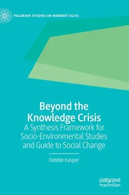 Más allá de la crisis del conocimiento: Un Marco de Síntesis para los Estudios Socioambientales y Guía para el Cambio Social - Beyond the Knowledge Crisis: A Synthesis Framework for Socio-Environmental Studies and Guide to Social Change