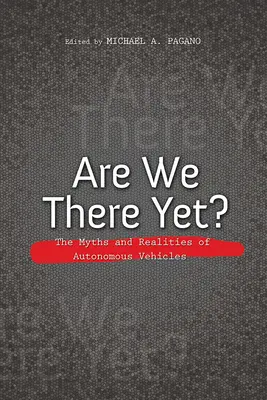 ¿Ya hemos llegado? Mitos y realidades de los vehículos autónomos - Are We There Yet?: The Myths and Realities of Autonomous Vehicles