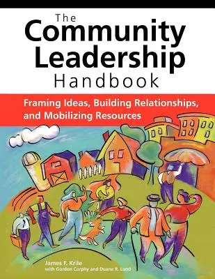 Manual de liderazgo comunitario: Enmarcar ideas, establecer relaciones y movilizar recursos - The Community Leadership Handbook: Framing Ideas, Building Relationships, and Mobilizing Resources